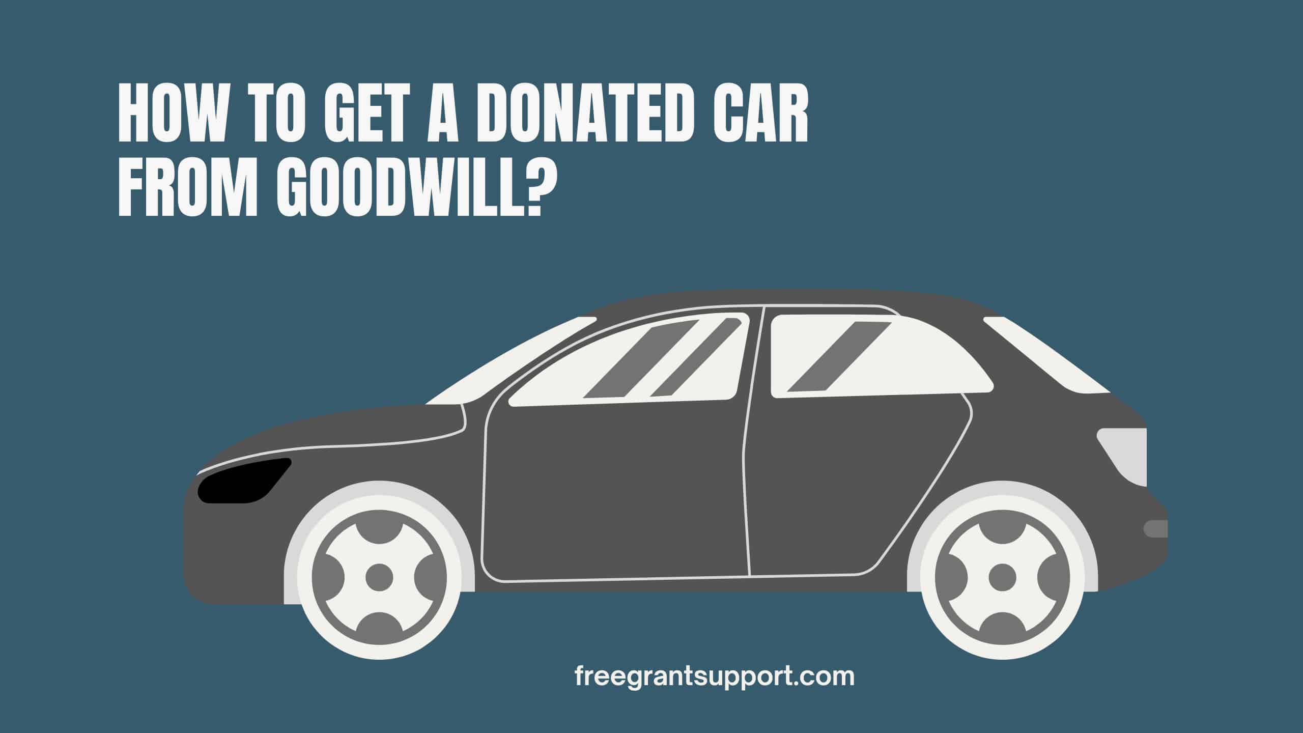 How To Get A Donated Car From Goodwill