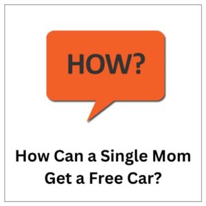 How Can a Single Mom Get a Free Car 