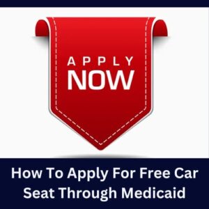 How To Apply For Free Car Seat Through Medicaid