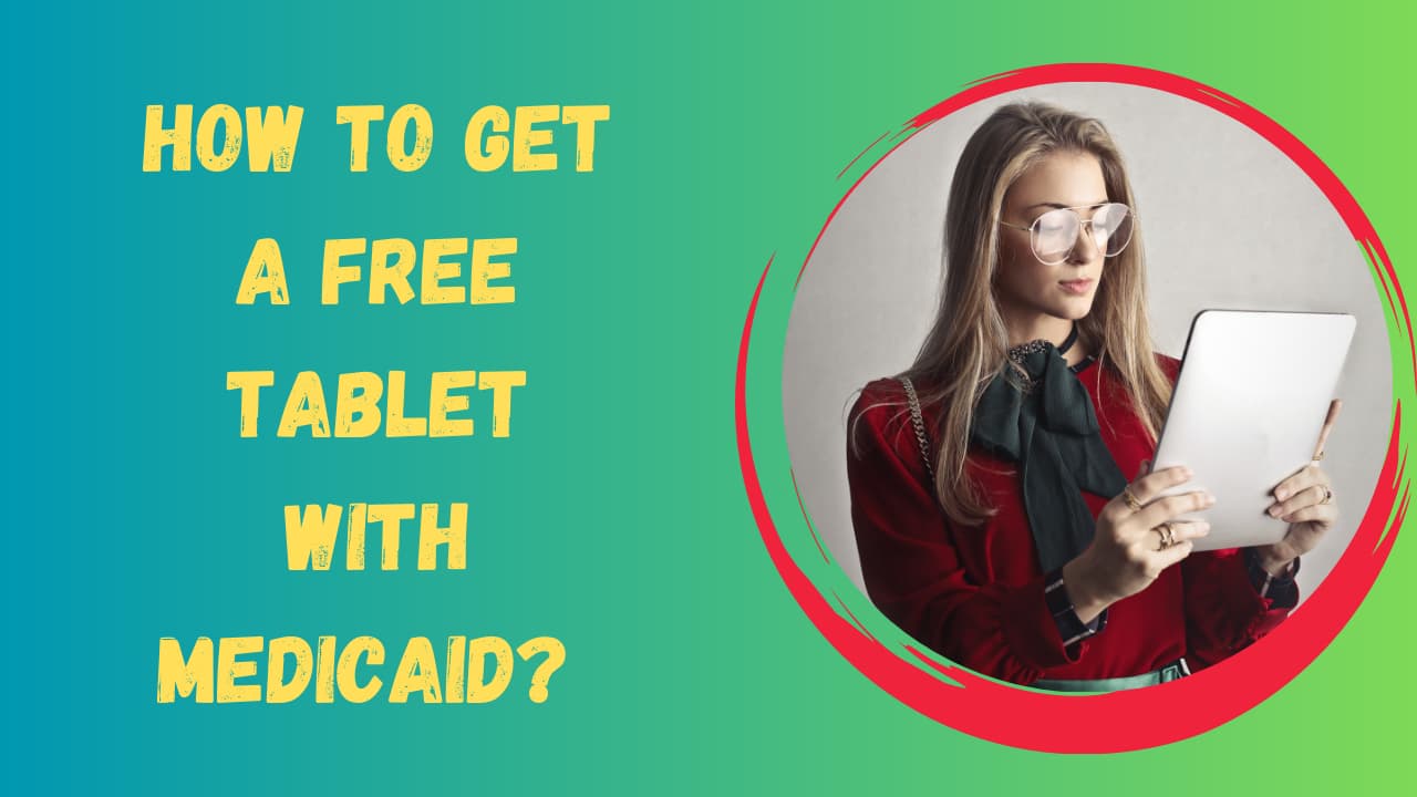 How to Get a Free Tablet with Medicaid? 2023