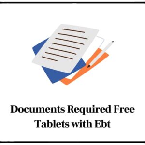 Documents Required Free Tablets with Ebt