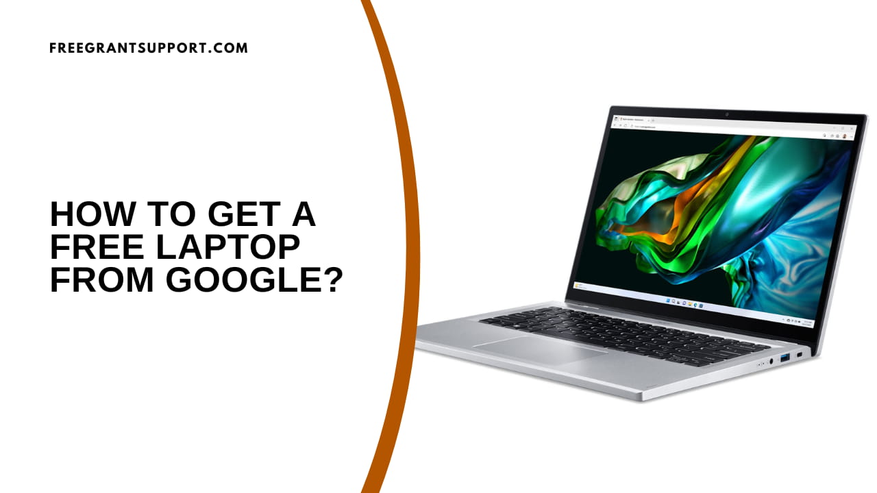How to Get a Free Laptop from Google?