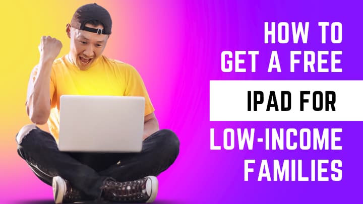 How To Get A Free iPad For Low-Income Families 2023?