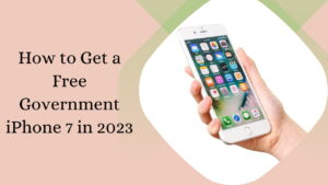 How to Get a Free Government iPhone 7 in 2023