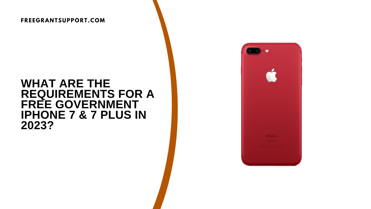 What Are the Requirements for a Free Government iPhone 7 & 7 Plus in 2023?