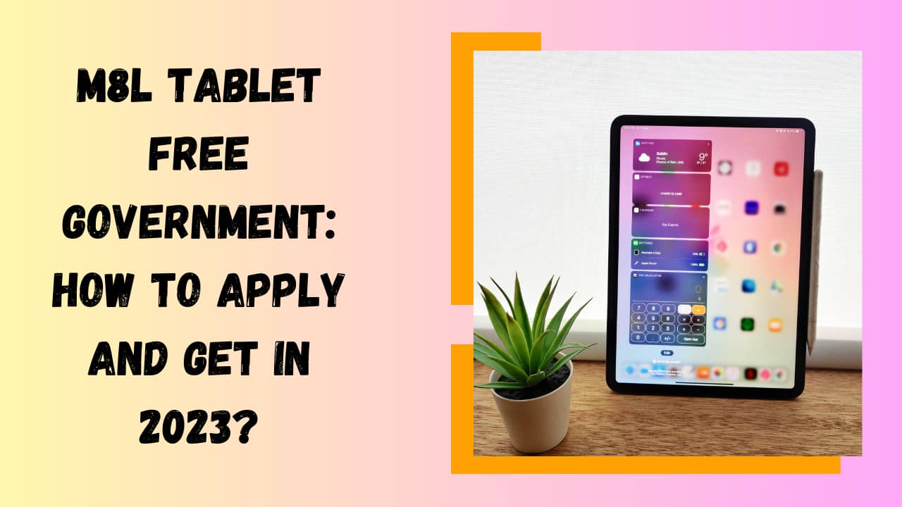 M8L Tablet Free Government: How to Apply and Get in 2023?