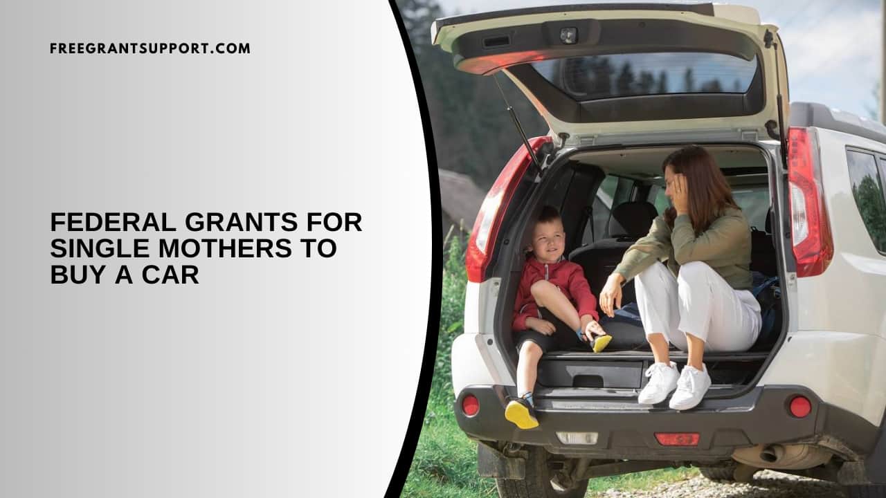 Federal Grants for Single Mothers to Buy a Car
