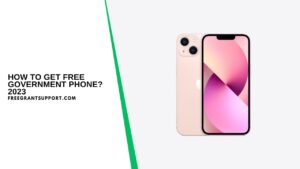 How to Get Free Government Phone? 2023