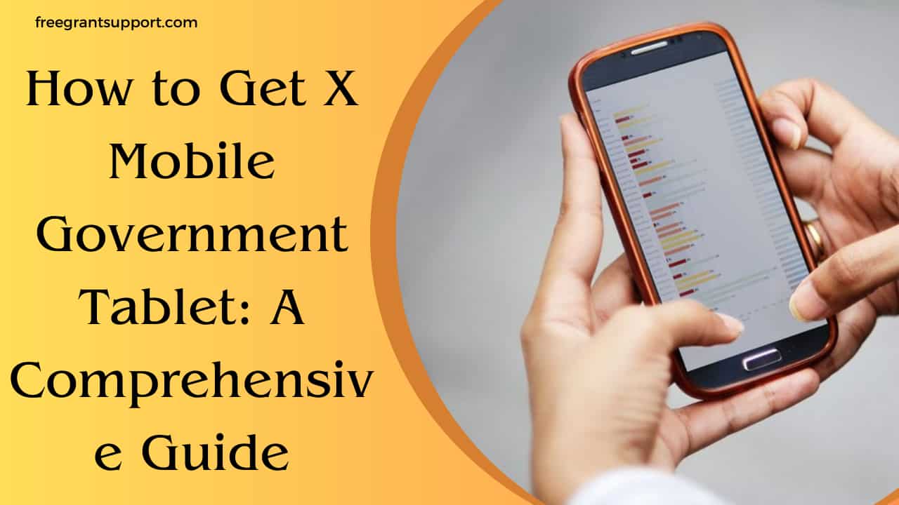 How to Get X Mobile Government Tablet: A Comprehensive Guide