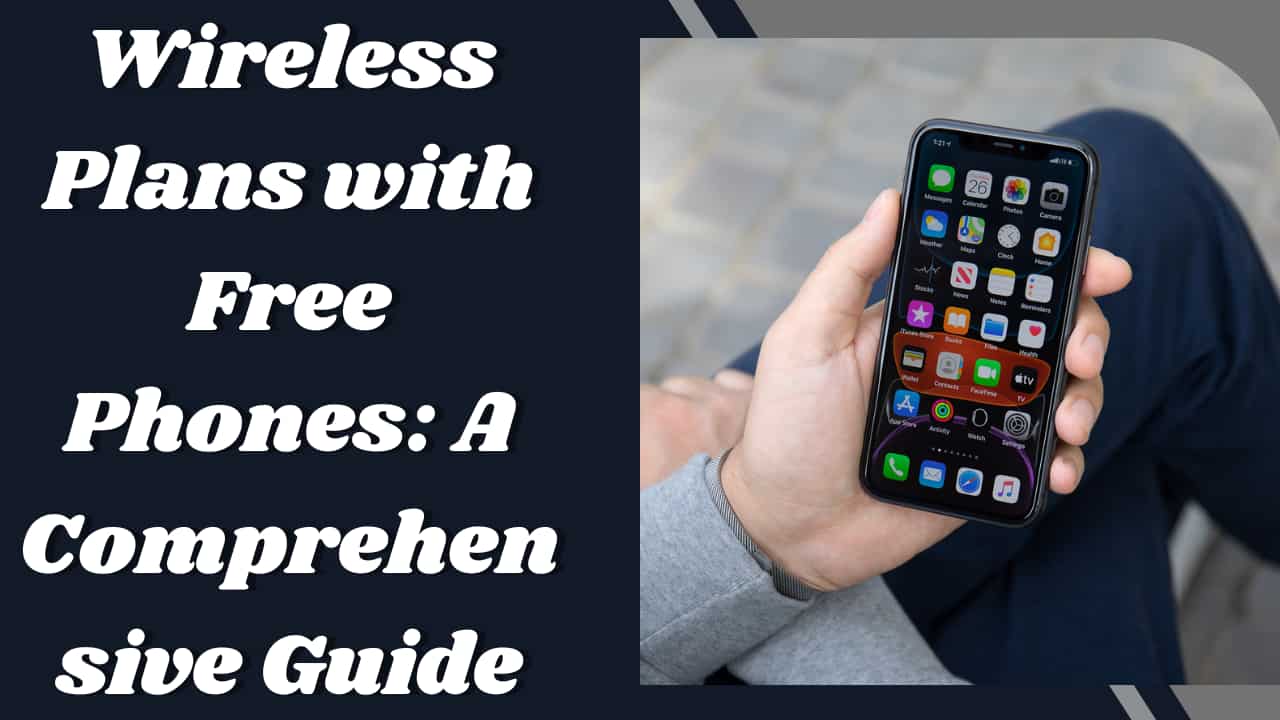 Wireless Plans with Free Phones: A Comprehensive Guide