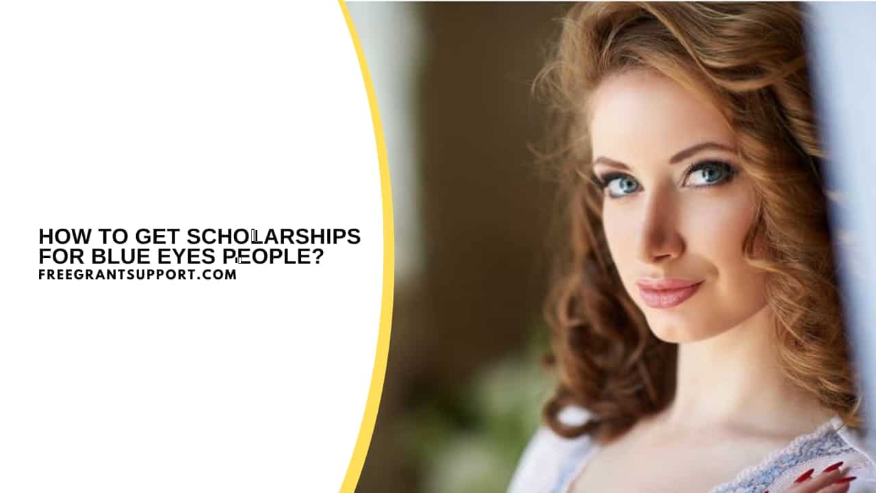 How to Get Scholarships for Blue Eyes People?